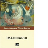 Imaginarul - Jean-Jacques Wunenburger
