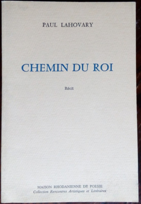 PAUL LAHOVARY: CHEMIN DU ROI (RECIT) [editia princeps, Saint-Esteve 1990/LB FRA]