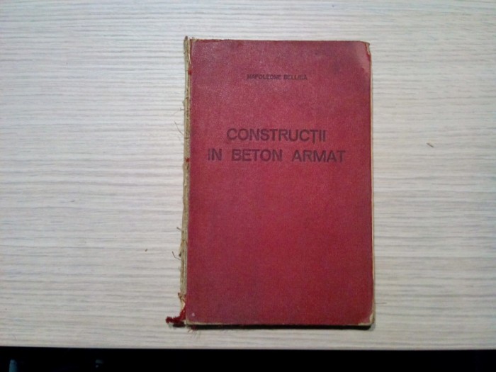 CONSTRUCTII IN BETON ARMAT - Napoleone Bellina -1941, 187 p.