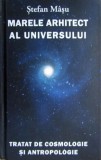 Marele Arhitect al Universului (Tratat de Cosmologie și Antropologie) - Stefan Masu