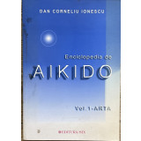 ENCICLOPEDIA DE AIKIDO , VOL. 1 - ARTA de DAN CORNELIU INESCU , 2003