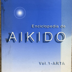 ENCICLOPEDIA DE AIKIDO , VOL. 1 - ARTA de DAN CORNELIU INESCU , 2003