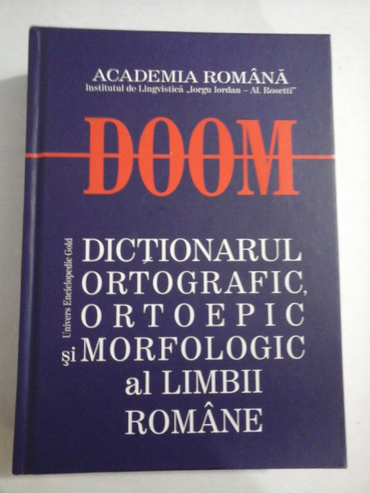 DOOM * DICTIONARUL ORTOGRAFIC, ORTOEPIC SI MORFOLOGIC al LIMBII ROMANE - Academia Romana
