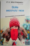 Bolile sezonului rece. Cum sa ne protejam si sa ne autovindecam? - P. V. Marchesseau