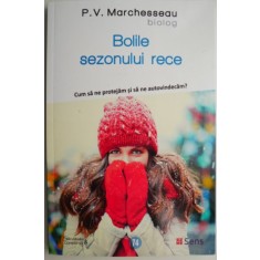 Bolile sezonului rece. Cum sa ne protejam si sa ne autovindecam? - P. V. Marchesseau