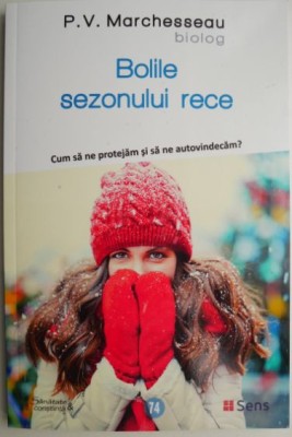 Bolile sezonului rece. Cum sa ne protejam si sa ne autovindecam? - P. V. Marchesseau foto