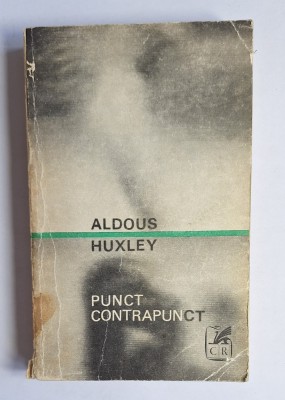 Punct Contrapunct &amp;ndash; Aut. Aldous Huxley, Trad. Const. Popescu, Ed. Cartea Rom&amp;acirc;nească, 1970 foto
