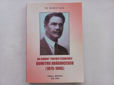 DUMITRU DRAGHICESCU (1875 - 1945) - UN SAVANT PENTRU ETERNITATE. IN MEMORIAM foto