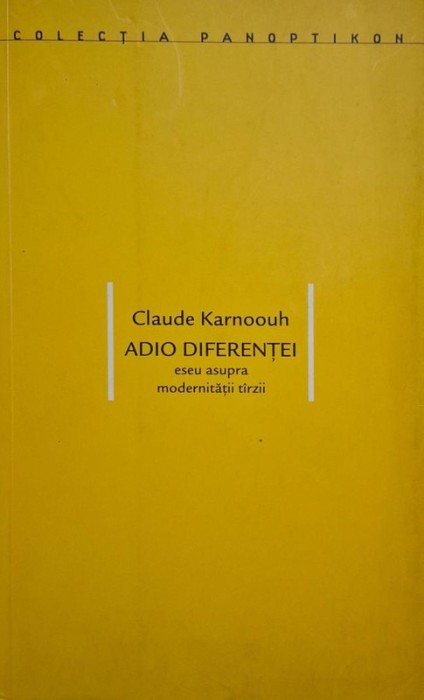 Adio diferentei. Eseu asupra modernitatii tarzii &ndash; Claude Karnoouh