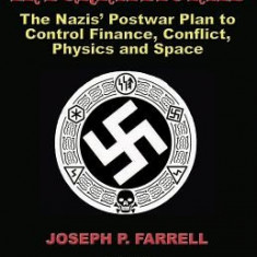 Nazi International: The Nazis' Postwar Plan to Control the Worlds of Science, Finance, Space, and Conflict