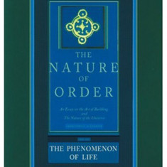 The Phenomenon of Life: The Nature of Order | Christopher Alexander