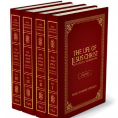 The Life of Jesus Christ and Biblical Revelations (4 Volume Set): From the Visions of Ven. Anne Catherine Emmerich