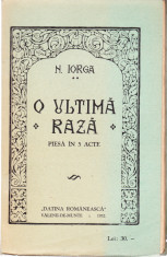 AS - NICOLAE IORGA - O ULTIMA RAZA, PIESA IN CINCI ACTE foto