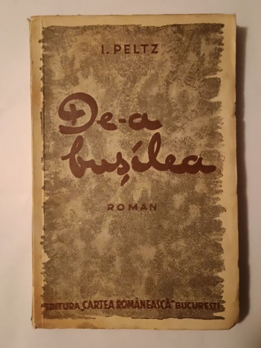 I. Peltz - De-a bușilea (roman) (1936)