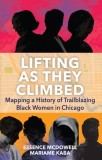 Lifting as They Climbed: A Mapped History of Chicago's Black Women Trailblazers