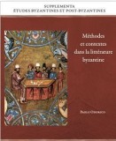 M&eacute;thodes et contextes dans la litt&eacute;rature byzantine: recueil d'articles