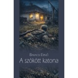 A sz&ouml;k&ouml;tt katona - Bakacsi Ernő