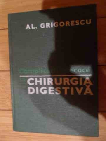 Complicatii Precoce In Chirurgia Digestiva - Al. Grigorescu ,539601