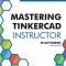 Mastering Tinkercad Instructor