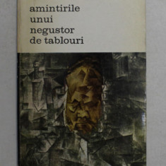 AMINTIRILE UNUI NEGUSTOR DE TABLOURI , EDITIE REVAZUTA SI INTREGITA , de AMBROISE VOLLARD , 1969