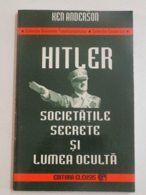 HITLER , SOCIETATILE SECRETE SI LUMEA OCULTA de KEN ANDERSON , 1996 foto