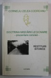 DOCTRINA MISCARII LEGIONARE , PREZENTARE CONCISA , RESTITUIRI ISTORICE de CORNELIU ZELEA CODREANU , 2003