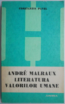 Andre Malraux. Literatura valorilor umane &amp;ndash; Constantin Pavel foto