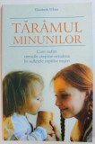 TARAMUL MINUNILOR - CUM SADIM VIRTUTILE CRESTINE ORTODOXER IN SUFLETELE COPIILOR NOSTRI de ELIZABETH WHITE , 2007
