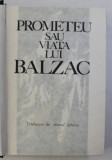 PROMETEU SAU VIATA LUI BALZAC de ANDRE MAUROIS , 1965