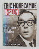 ERIC MORECAMBE UNSEEN - THE LOST DIARIES JOKES AND PHOTOGRAPHS , edited by WILLIAM COOK , 2006