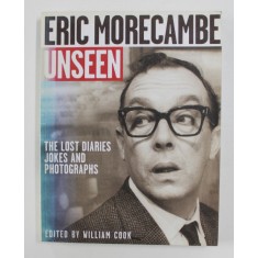 ERIC MORECAMBE UNSEEN - THE LOST DIARIES JOKES AND PHOTOGRAPHS , edited by WILLIAM COOK , 2006