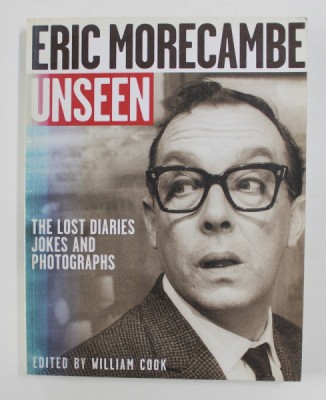 ERIC MORECAMBE UNSEEN - THE LOST DIARIES JOKES AND PHOTOGRAPHS , edited by WILLIAM COOK , 2006 foto