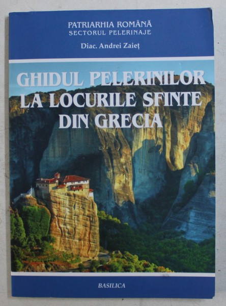 GHIDUL PELERINILOR LA LOCURILE SFINTE DIN GRECIA de DIACON ANDREI ZAIET , 2015