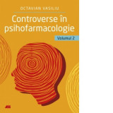 Controverse in psihofarmacologie. Volumul 2 - Octavian Vasiliu