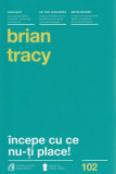 Incepe cu ce nu-ti place! &ndash; colectia Carti cheie (Brian Tracy)