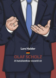 Olaf Scholz - A hatalomhoz vezető &uacute;t - Lars Haider