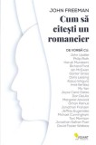 Cum sa citesti un romancier - John Freeman - Vellant