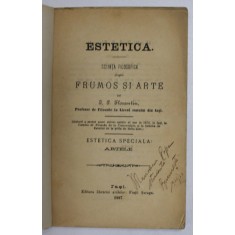 ESTETICA . SCHITA FILOSOFICA DESPRE FRUMOS SI ARTE de I.P. FLORANTIN , ESTETICA SPECIALA : ARTELE , 1887 , COPERTA REFACUTA