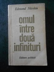 EDMOND NICOLAU - OMUL INTRE DOUA INFINITURI foto