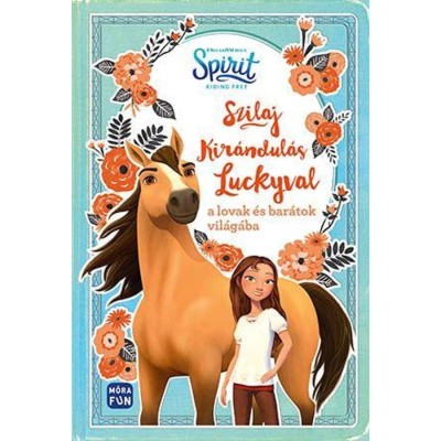 Szilaj - Kir&amp;aacute;ndul&amp;aacute;s Luckyval a lovak &amp;eacute;s bar&amp;aacute;tok vil&amp;aacute;g&amp;aacute;ba - Suzanne Selfors foto