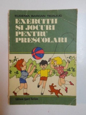 EXERCITII SI JOCURI PENTRU PRESCOLARI de EUGENIA BARCAN TICALIUC , 1976 foto