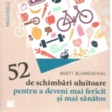 52 de schimbari uluitoare pentru a deveni mai fericit si mai sanatos - Brett Blumenthal