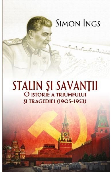Stalin si savantii. O istorie a triumfului si tragediei (1905-1953) &ndash; Simon Ings
