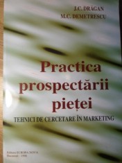 PRACTICA PROSPECTERII PIETEI. TEHNICI DE CERCETARE IN MARKETING-J. C. DRAGAN, M.C. DEMETRESCU-91938 foto