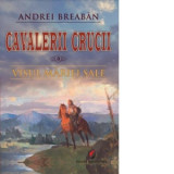 Cavalerii Crucii. Volumul 3: Visul Mariei Sale - Andrei Breaban