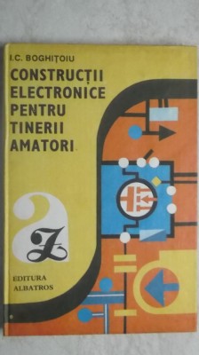 I. C. Boghitoiu - Constructii electronice pentru tinerii amatori foto