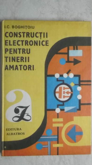 I. C. Boghitoiu - Constructii electronice pentru tinerii amatori