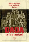 Dada se dan spectacol - Editura Școala Ardeleană