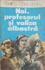 Noi, Profesorul si Valiza Albastra - Rodica Moldoveanu, Editura Ion Creanga 1986, Carte Copii, Povesti, 155 Pagini