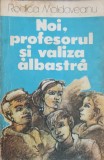 Noi, Profesorul si Valiza Albastra - Rodica Moldoveanu, Editura Ion Creanga 1986, Carte Copii, Povesti, 155 Pagini